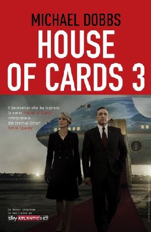 [Francis Urquhart 03] • House of Cards 3 - Atto Finale